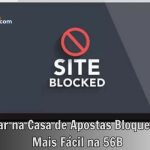 Como Entrar na Casa de Apostas Bloqueada do Jeito Mais Fácil na 56B